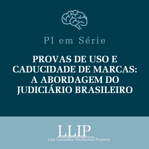 Provas de Uso e Caducidade de Marcas: A Abordagem do Judiciário Brasileiro